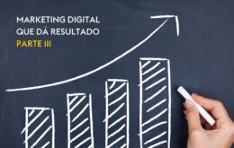 Marketing digital que dá resultado: uma única estratégia é suficiente para o sucesso da empresa? (Parte III)
