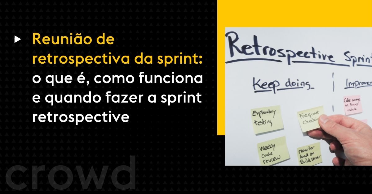 Reunião de retrospectiva da sprint: o que é, como funciona e quando fazer a sprint retrospective