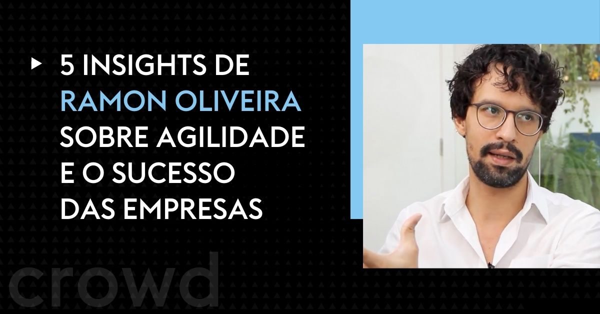 5 insights de Ramon Oliveira sobre agilidade e o sucesso das empresas